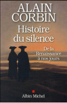 HISTOIRE DU SILENCE- DE LA RENAISSANCE A NOS JOURS - CORBIN ALAIN - Albin Michel