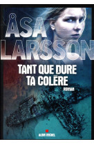 TANT QUE DURE TA COLERE - LARSSON ASA - Albin Michel