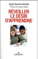 REVEILLER LE DESIR D-APPRENDRE - BAUMIER-KLARSFELD A. - Albin Michel