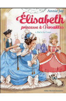 ELISABETH PRINCESSE A VERSAILLES T4 BAL A LA COUR - JAY ANNIE - Albin Michel-Jeunesse