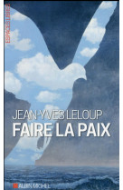 FAIRE LA PAIX - LELOUP JEAN-YVES - Albin Michel