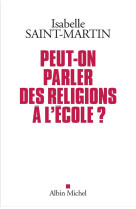 PEUT-ON PARLER DES RELIGIONS A L-ECOLE ? - SAINT-MARTIN ISABELL - ALBIN MICHEL