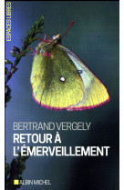 RETOUR A L-EMERVEILLEMENT (ED. 2017) - VERGELY BERTRAND - ALBIN MICHEL