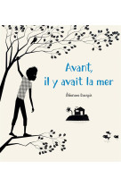 AVANT, IL Y AVAIT LA MER - DOUSPIS ELEONORE - Albin Michel-Jeunesse