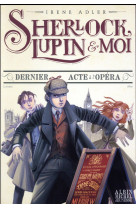 SHERLOCK LUPIN ET MOI T2 DERNIER ACTE A L-OPERA - ADLER IRENE - Albin Michel-Jeunesse