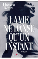 VIE NE DANSE QU- UN INSTANT - REVAY THERESA - ALBIN MICHEL