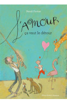 AMOUR , CA VAUT LE DETOUR - FORTIER NATALI - Albin Michel-Jeunesse