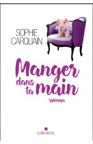 MANGER DANS TA MAIN - CARQUAIN SOPHIE - Albin Michel