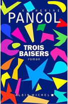 TROIS BAISERS - PANCOL KATHERINE - ALBIN MICHEL