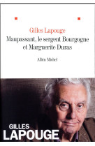 MAUPASSANT, MARGUERITE DURAS ET LE SERGENT BOURGOGNE - LAPOUGE GILLES - Albin Michel