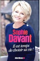 IL EST TEMPS DE CHOISIR SA VIE ! - DAVANT SOPHIE - Albin Michel