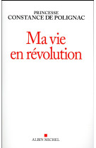 MA VIE EN REVOLUTION - POLIGNAC CONSTANCE - Albin Michel