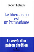 LIBERALISME EST UN HUMANISME - LEBLANC ROBERT - Albin Michel