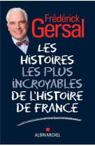 HISTOIRES LES PLUS INCROYABLES DE L-HISTOIRE DE FRANCE - GERSAL FREDERICK - ALBIN MICHEL