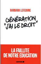 GENERATION J-AI LE DROIT / LA FAILLITE DE NOTRE EDUCATION - LEFEBVRE BARBARA - ALBIN MICHEL