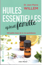 HUILES ESSENTIELLES / SPECIAL FAMILLE - WILLEM JEAN-PIERRE - ALBIN MICHEL