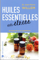 HUILES ESSENTIELLES / ANTI-STRESS - WILLEM JEAN-PIERRE - ALBIN MICHEL