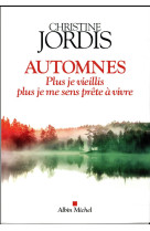 AUTOMNES PLUS JE VIEILLIS PLUS JE ME SENS PRETE A VIVRE - JORDIS CHRISTINE - Albin Michel