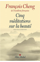 CINQ MEDITATIONS SUR LA BEAUTE (ED. 2017) - CHENG FRANCOIS - Albin Michel