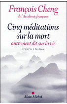 CINQ MEDITATIONS SUR LA MORT (ED. 2017) - CHENG FRANCOIS - Albin Michel