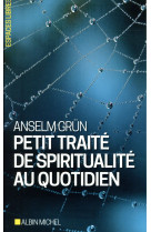 PETIT TRAITE DE SPIRITUALITE AU QUOTIDIEN - GRUN ANSELM - ALBIN MICHEL