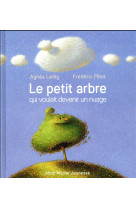 PETIT ARBRE QUI VOULAIT DEVENIR UN NUAGE - LEDIG AGNES - Albin Michel-Jeunesse