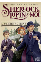 SHERLOCK LUPIN ET MOI T6 LES OMBRES DE LA SEINE - ADLER IRENE - NC