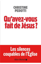 QU-AVEZ-VOUS FAIT DE JESUS ? - PEDOTTI CHRISTINE - ALBIN MICHEL