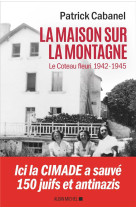 MAISON SUR LA MONTAGNE / LE COTEAU FLEURI 1942-1945 - CABANEL PATRICK - ALBIN MICHEL