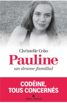 PAULINE UN DRAME FAMILIAL / CODEINE TOUS CONCERNES - CEBO ET POYARD - ALBIN MICHEL