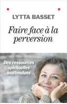 FAIRE FACE A LA PERVERSION - DES RESSOURCES SPIRITUELLES INATTENDUES - BASSET LYTTA - ALBIN MICHEL