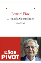 MAIS LA VIE CONTINUE - PIVOT BERNARD - ALBIN MICHEL