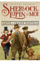 SHERLOCK, LUPIN & MOI T9 PARTIE DE CHASSE MORTELLE - ADLER/BRUNO - ALBIN MICHEL