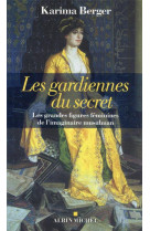 GARDIENNES DU SECRET (LES) - LES GRANDES FIGURES FEMININES DE L-IMAGINAIRE MUSULMAN - BERGER KARIMA - ALBIN MICHEL