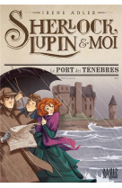 SHERLOCK LUPIN ET MOI T11 LE PORT DES TENEBRES - ADLER/BRUNO - ALBIN MICHEL