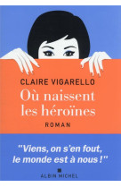 OU NAISSENT LES HEROINES ? - VIGARELLO CLAIRE - ALBIN MICHEL