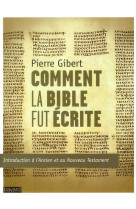 COMMENT LA BIBLE FUT ECRITE NOUVELLE EDITIO N - GIBERT PIERRE - BAYARD CULTURE