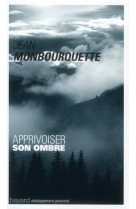 APPRIVOISER SON OMBRE - MONBOURQUETTE JEAN - BAYARD CULTURE