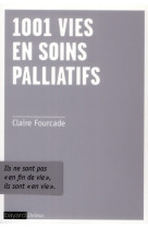 1001 VIES EN SOINS PALLIATIFS - FOURCADE CLAIRE - BAYARD CULTURE