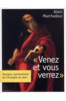 VENEZ VOUS VERREZ. L-EVANGILE DE JEAN - MARCHADOUR ALAIN - BAYARD CULTURE