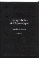 SYMBOLES DE L-APOCALYPSE - 60 MOTS CLES - PREVOST JEAN-PIERRE - BAYARD CULTURE