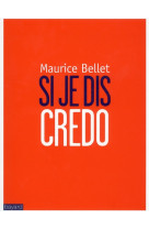 SI JE DIS CREDO - BELLET MAURICE - BAYARD CULTURE