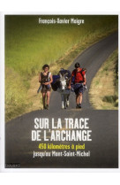 SUR LA TRACE DE L-ARCHANGE - MAIGRE F-X. - BAYARD CULTURE