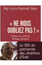 NE NOUS OUBLIEZ PAS-LE SOS DU PATRIARCHE DE S CHRETIENS D-IRA - SAKO LOUIS RAPHAEL - Bayard