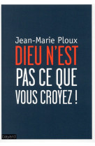 DIEU N-EST PAS CE QUE VOUS CROYEZ NED - PLOUX JEAN-MARIE - Bayard