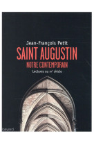 SAINT AUGUSTIN NOTRE CONTEMPORAIN LECTURES AU XX EME SIECLE - PETIT JEAN-FRANCOIS - Bayard