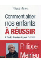 COMMENT AIDER NOS ENFANTS A REUSSIR - MEIRIEU PHILIPPE - Bayard