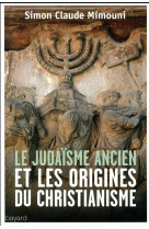 JUDAISME ANCIEN ET LES ORIGINES DU CHRISTIANISME - MIMOUNI SIMON-CLAUDE - Bayard