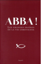 ABBA ! LES GRANDES PRIERES DE LA VIE CHRETIENNE - WACKENHEIM MICHEL - Bayard