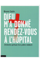 DIEU M-A DONNE RENDEZ-VOUS A L-HOPITAL - CAZIN BRUNO - Bayard